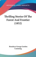 Thrilling Stories Of The Forest And Frontier (1852) - Roualeyn George Gordon Cumming (author)