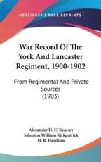 War Record Of The York And Lancaster Regiment, 1900-1902 - Alexander H C Kearsey (author), H R Headlam (illustrator), Johnston William Kirkpatrick (foreword)