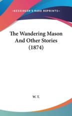 The Wandering Mason And Other Stories (1874) - W T (author)