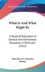 What Is And What Might Be - Edmond Gore Alexander Holmes (author)