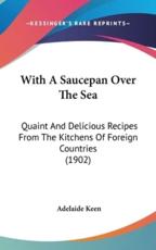 With A Saucepan Over The Sea - Adelaide Keen (editor)