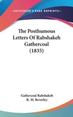 The Posthumous Letters Of Rabshakeh Gathercoal (1835) - Gathercoal Rabshakeh, R M Beverley (other)