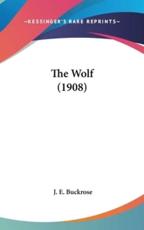The Wolf (1908) - J E Buckrose (author)