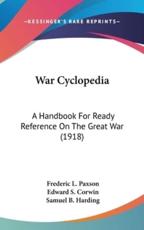 War Cyclopedia - Frederic L Paxson (editor), Edward S Corwin (editor), Samuel B Harding (editor)