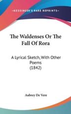 The Waldenses Or The Fall Of Rora - Aubrey de Vere (author)