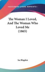 The Woman I Loved, And The Woman Who Loved Me (1865) - Isa Blagden (author)