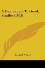 A Companion To Greek Studies (1905) - Leonard Whibley (editor)