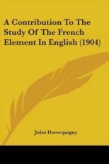 A Contribution To The Study Of The French Element In English (1904) - Jules Derocquigny