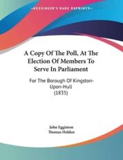 A Copy Of The Poll, At The Election Of Members To Serve In Parliament - John Egginton, Department of Philosophy Thomas Holden