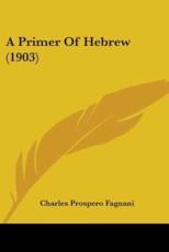 A Primer Of Hebrew (1903) - Charles Prospero Fagnani (author)