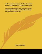 A Proximate Analysis Of The Alcoholic Extract Of The Root Of Rumex Cripus - Ruth Eliza Okey (author)