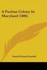A Puritan Colony In Maryland (1886) - Daniel Richard Randall