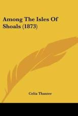 Among The Isles Of Shoals (1873) - Celia Thaxter (author)
