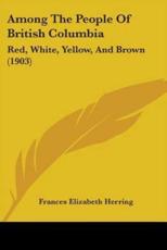 Among The People Of British Columbia - Frances Elizabeth Herring