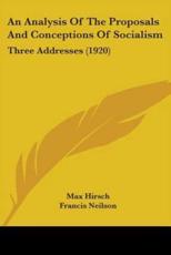 An Analysis Of The Proposals And Conceptions Of Socialism - Max Hirsch (author), Francis Neilson (introduction)