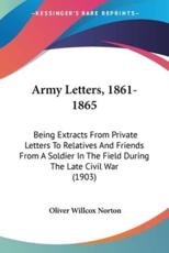 Army Letters, 1861-1865 - Oliver Willcox Norton