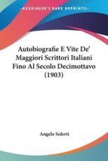 Autobiografie E Vite De' Maggiori Scrittori Italiani Fino Al Secolo Decimottavo (1903) - Angelo Solerti