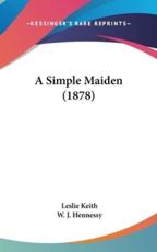 A Simple Maiden (1878) - Leslie Keith, W J Hennessy (illustrator)