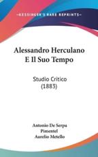 Alessandro Herculano E Il Suo Tempo - Antonio De Serpa Pimentel (author), Aurelio Metello (author)