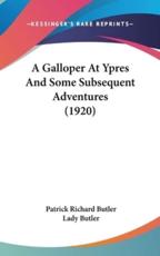 A Galloper At Ypres And Some Subsequent Adventures (1920) - Patrick Richard Butler (author), Lady Butler (illustrator)