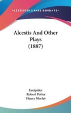 Alcestis and Other Plays (1887) - Euripides (author)