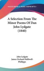 A Selection from the Minor Poems of Dan John Lydgate (1840) - John Lydgate, J O Halliwell-Phillipps (editor), James Orchard Halliwell-Phillipps (editor)