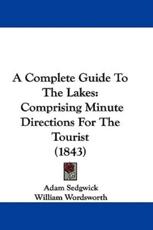 A Complete Guide To The Lakes - Adam Sedgwick (author), William Wordsworth (author)