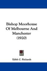 Bishop Moorhouse of Melbourne and Manchester (1920) - Edith C Rickards (author)