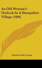 An Old Woman's Outlook In A Hampshire Village (1896) - Charlotte Mary Yonge (author)