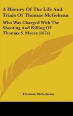 A History Of The Life And Trials Of Thomas McGehean - Thomas McGehean