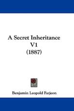 A Secret Inheritance V1 (1887) - Benjamin Leopold Farjeon