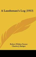 A Landsman's Log (1913) - Robert Wilden Neeser (author), Charles J Badger (introduction)