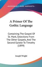 A Primer Of The Gothic Language - Associate Professor Joseph Wright