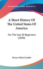 A Short History Of The United States Of America - Horace Elisha Scudder (author)