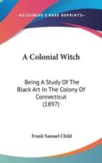 A Colonial Witch - Frank Samuel Child
