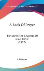 A Book of Prayer - Presbyter A Presbyter (editor)