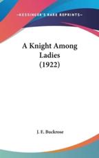 A Knight Among Ladies (1922) - J E Buckrose