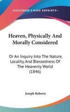 Heaven, Physically and Morally Considered - Joseph Roberts (author)