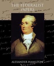 The Federalist Papers - Hamilton, Alexander