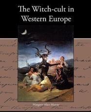 The Witch-cult in Western Europe - Murray, Margaret Alice