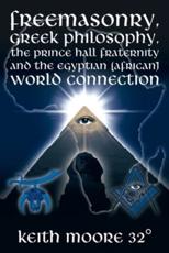 Freemasonry, Greek Philosophy, the Prince Hall Fraternity and the Egyptian (African) World Connection - Moore 32Â°, Keith