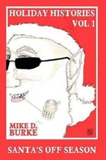 Holiday Histories Vol 1: Santa's Off Season - Burke, Mike D.