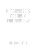 A Prisoner's Poems & Philosophies - Fox, William