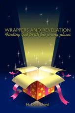 Wrappers and Revelation: Finding God in all the wrong places - Lloyd, H. Dale