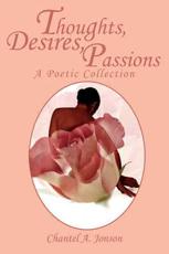 Thoughts, Desires, Passions: A Poetic Collection - Jonson, Chantel A.