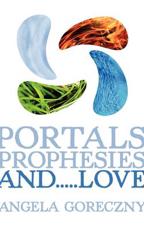 Portals, Prophesies, and.....Love - Goreczny, Angela