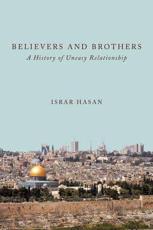 Believers and Brothers: A History of Uneasy Relationship - Hasan, Israr
