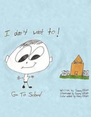 I DON'T WANT TO: GO TO SCHOOL - Elliott, Tommy