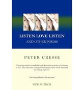 Listen Love Listen: and Other Poems - Cresse, Peter