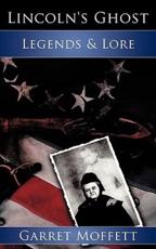 Lincoln's Ghost: Legends & Lore - Moffett, Garret